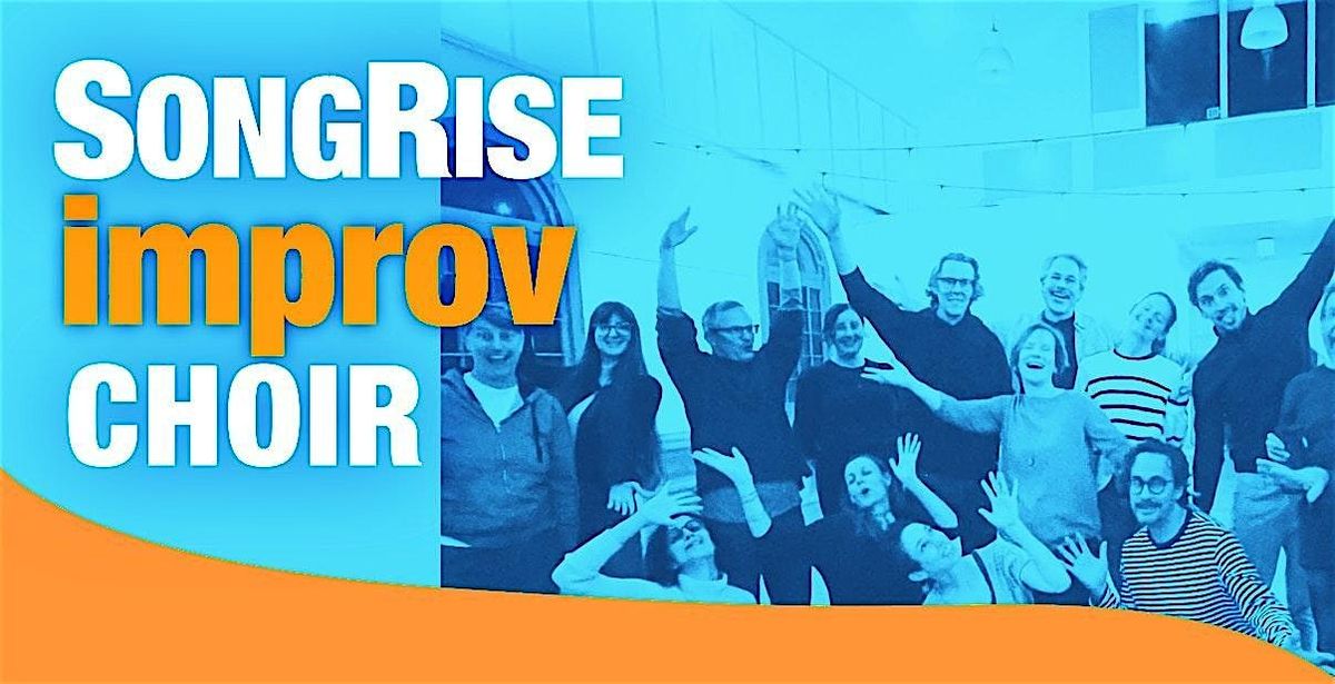 SongRise Improv Choir \u2013 Be part of a Spontaneous Singing Event!