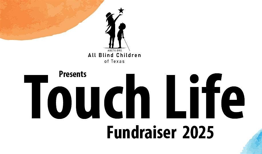 All Blind Children of Texas "Touch Life" Fundraiser 2025