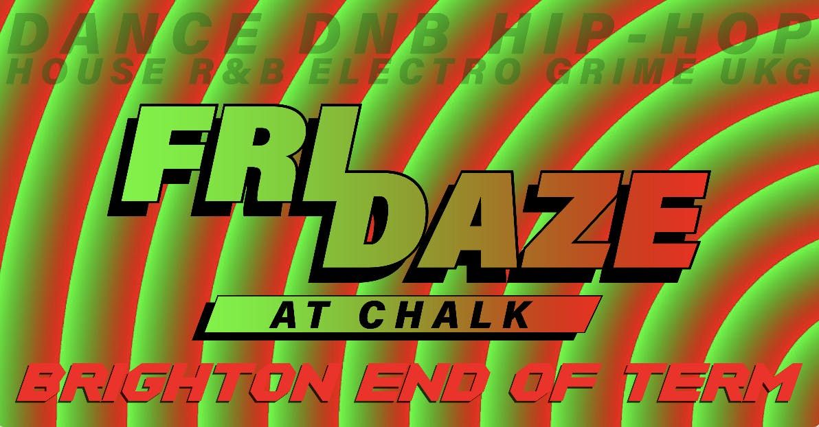 FRIDAZE @ CHALK | BRIGHTON END OF TERM PARTY