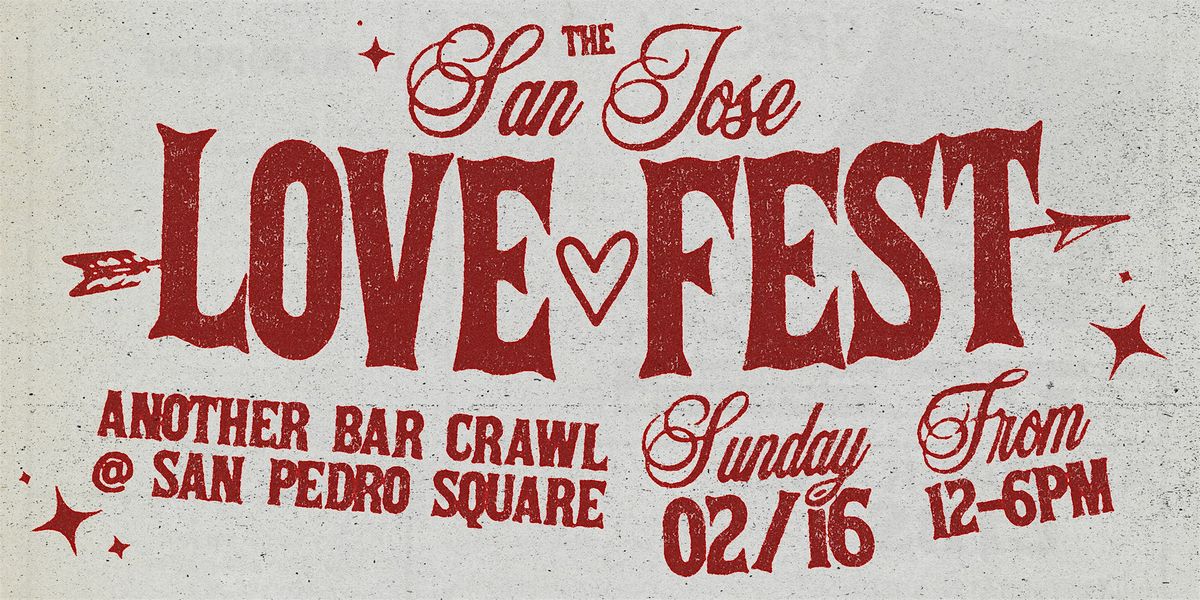 The San Jose LOVE FEST: Another Bar Crawl @ San Pedro Square