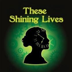 These Shining Lives April 25 at 7:30