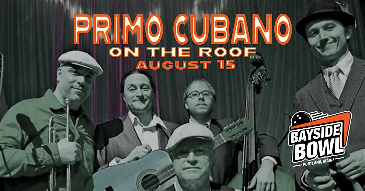 Primo Cubano on the Roof at Bayside Bowl | all-ages | *ticketed*