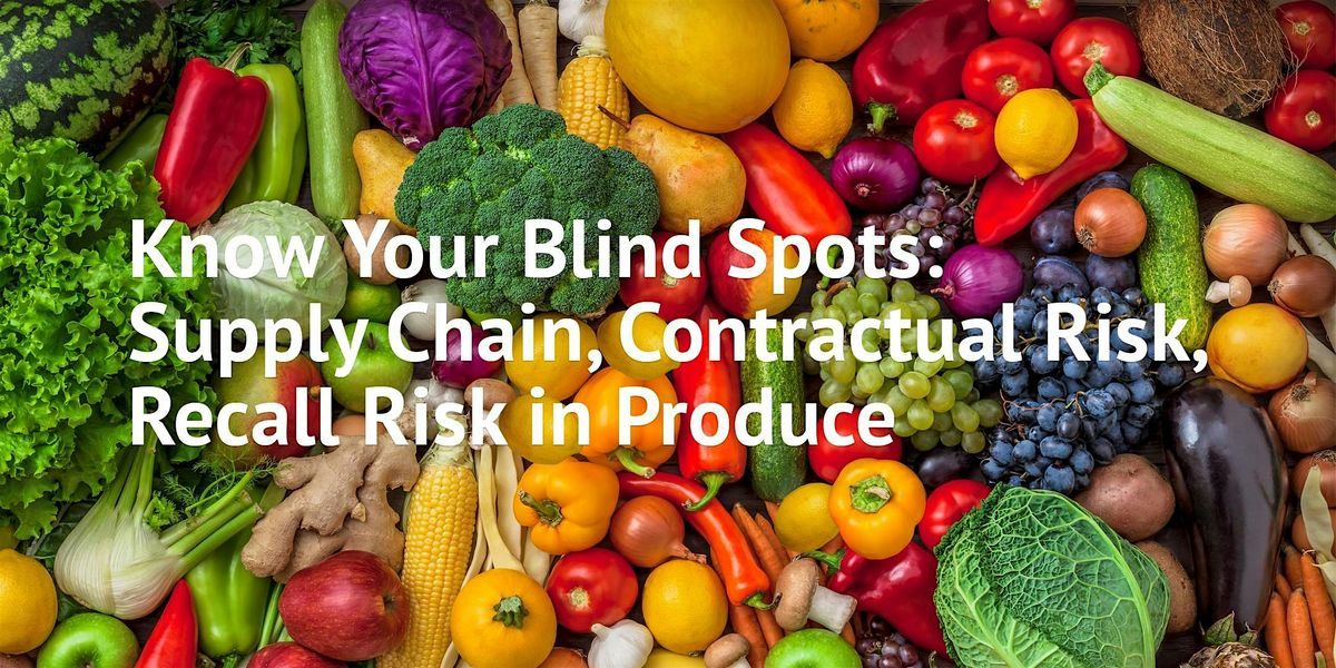 Know Your Blind Spots: Supply Chain, Contractual & Recall Risk in Produce