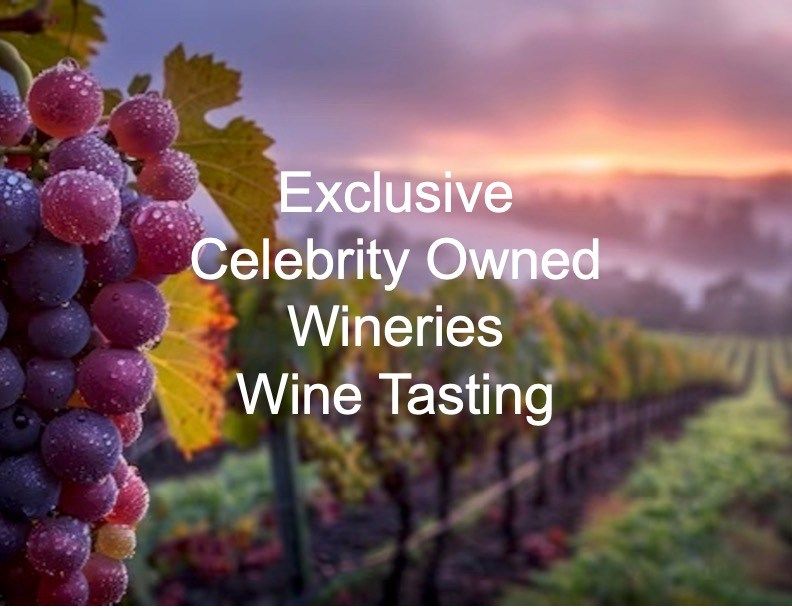 Exclusive Celebrity Owned Wineries- Wine Tasting