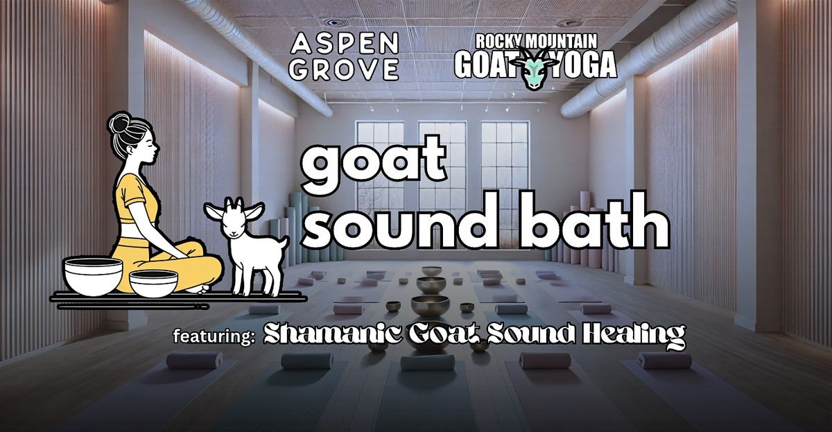 Goat Sound Bath - February 21st (Aspen Grove)