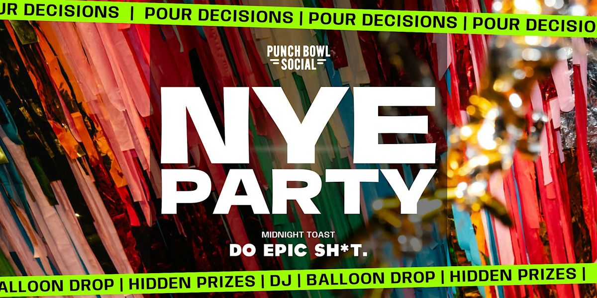 NYE Bash - Pour Decisions, Perfect Night! - Punch Bowl Social Chicago