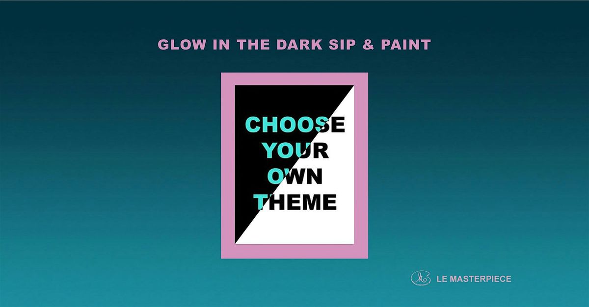 Sip and Paint (Glow in the Dark): Your Own Theme