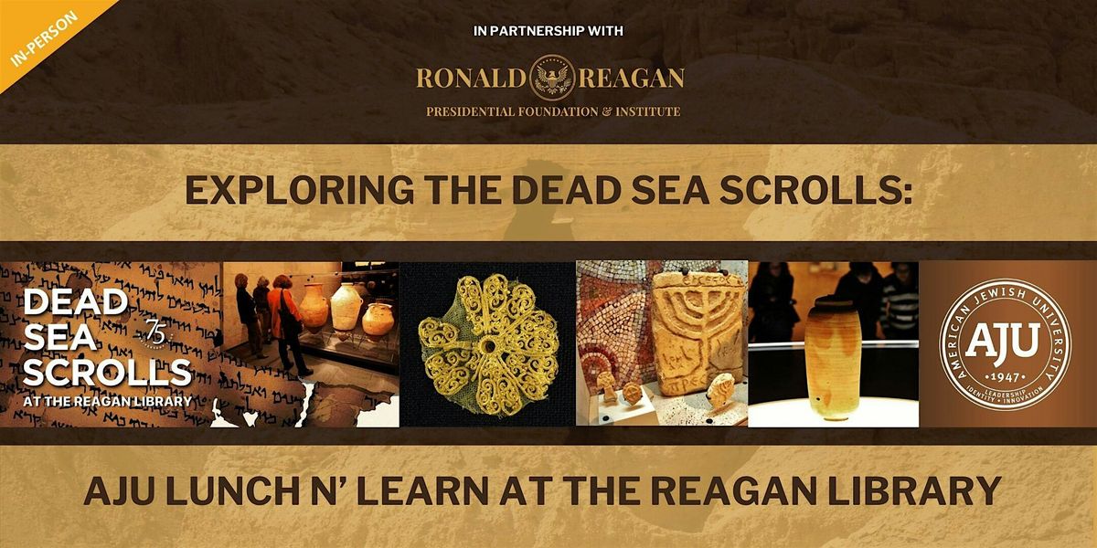 Exploring the Dead Sea Scrolls: AJU Lunch n\u2019 Learn at the Reagan Library