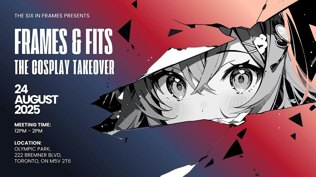The Six in Frames Presents: Frames & Fits- The Cosplay Edition