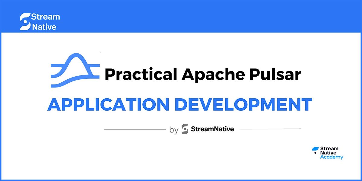 Practical Apache Pulsar Application Development by StreamNative