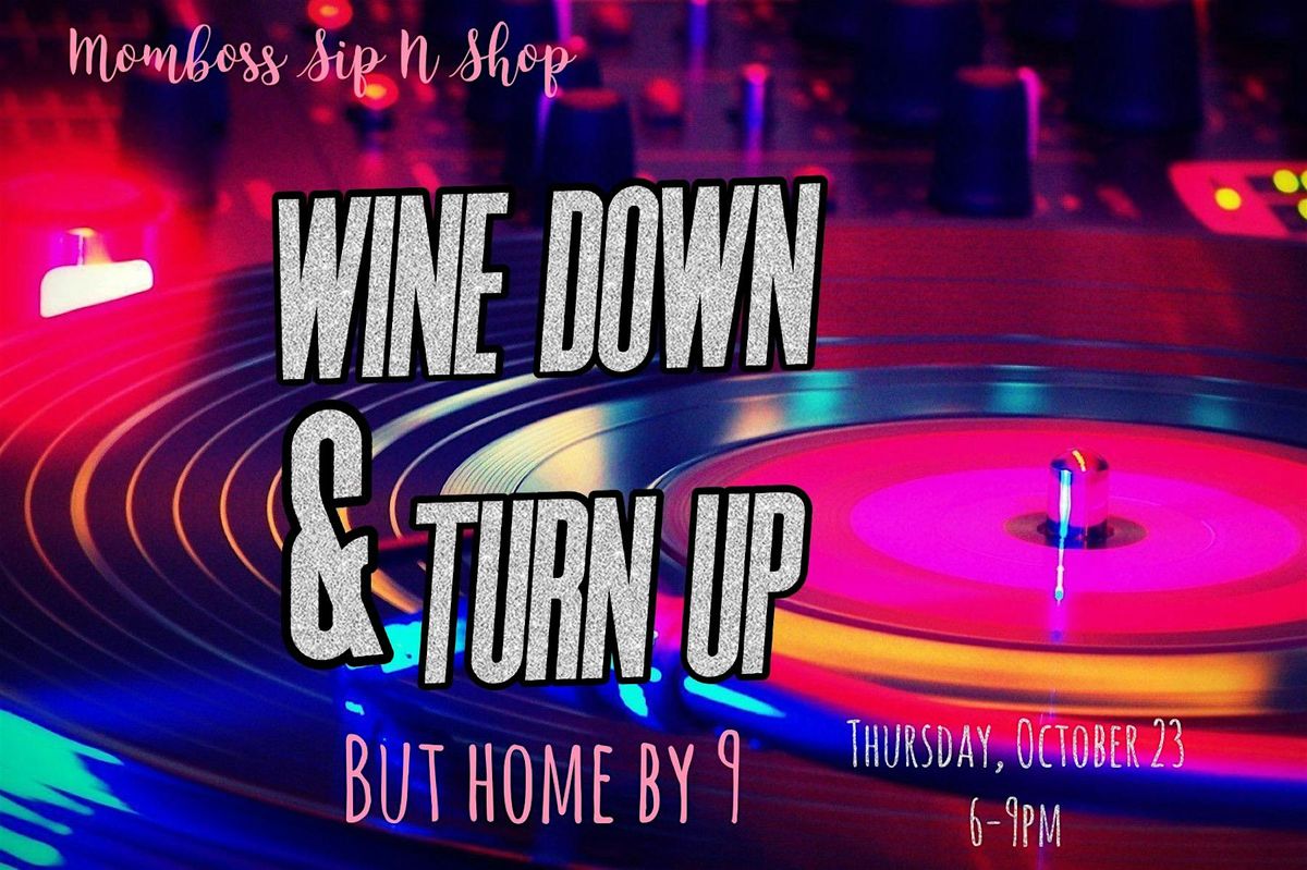 Wine Down & Turn Up - But home by 9! Momboss Dance Party
