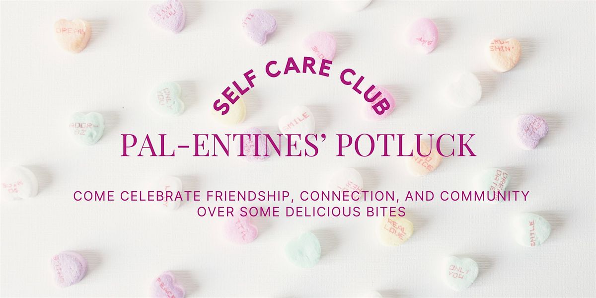 Self Care Club: Pal-entine's Day Potluck