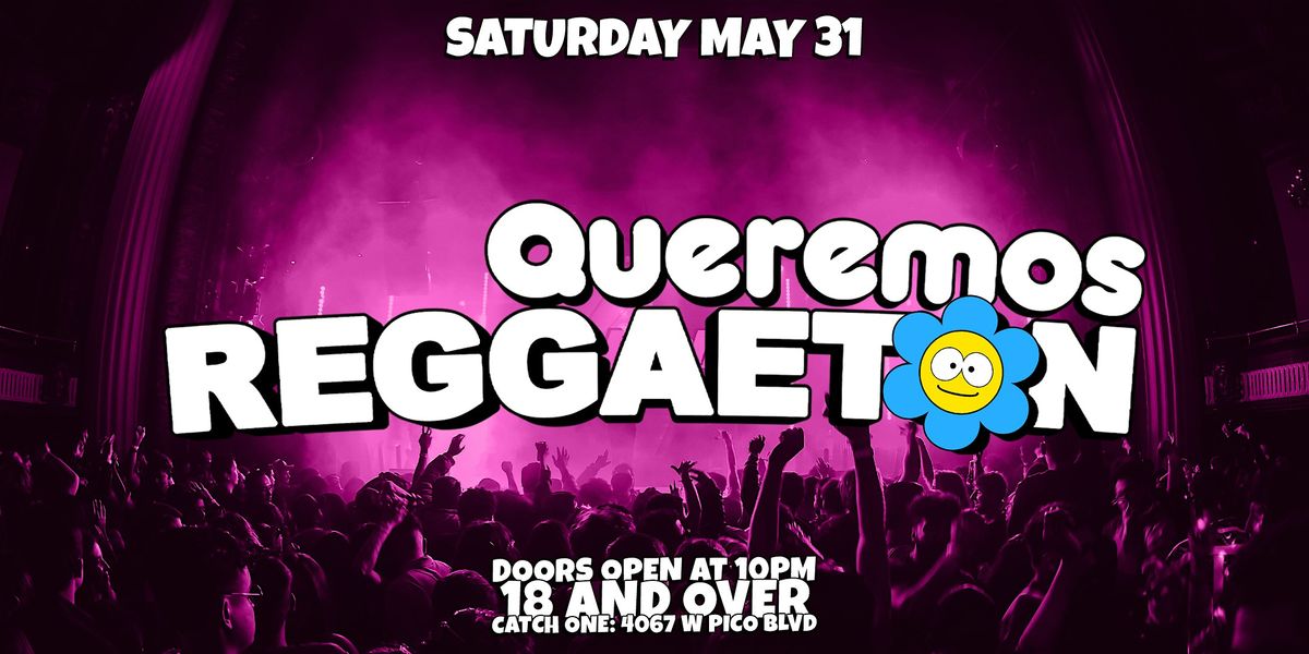 QUEREMOS REGGAETON PARTY @ CATCH ONE LA 18+