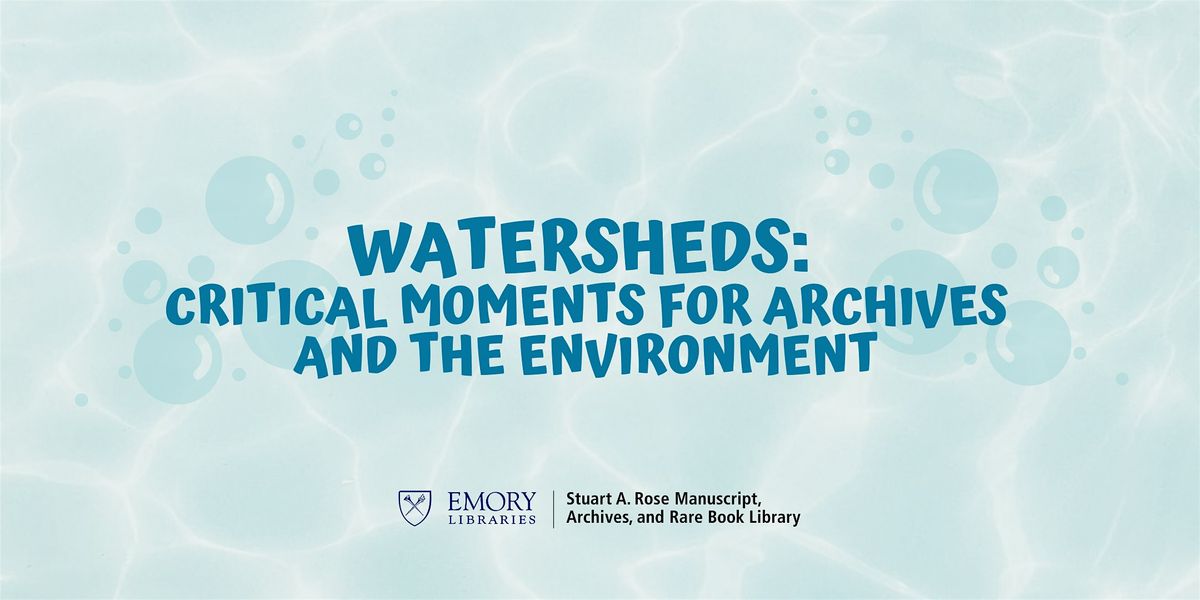 Watersheds: Critical Moments for Archives and the Environment