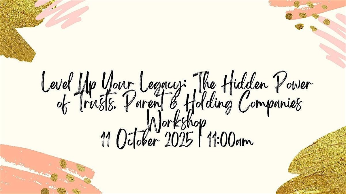 Level Up Your Legacy-The Hidden Power of Trusts, Parent & Holding Companies