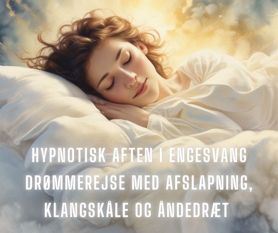 Hypnotisk Aften i Engesvang  Dr\u00f8mmerejse med afslapning, Klangsk\u00e5le og \u00c5ndedr\u00e6t 