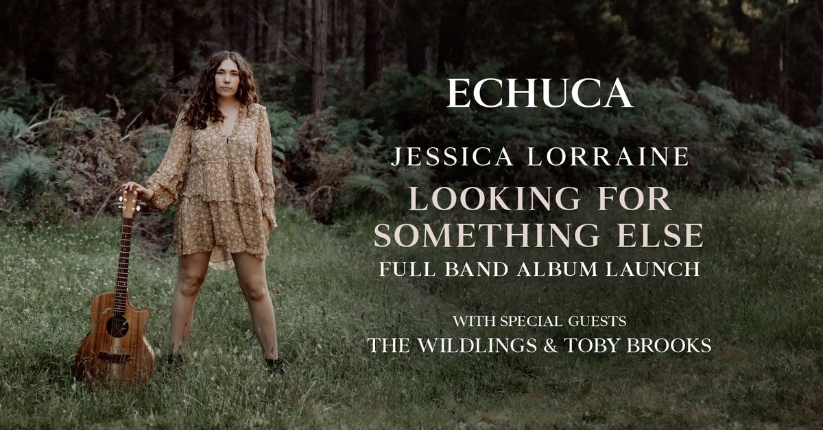 Echuca Jessica Lorraine: 'Looking For Something Else' Album Launch with Special Guests The Wildlings