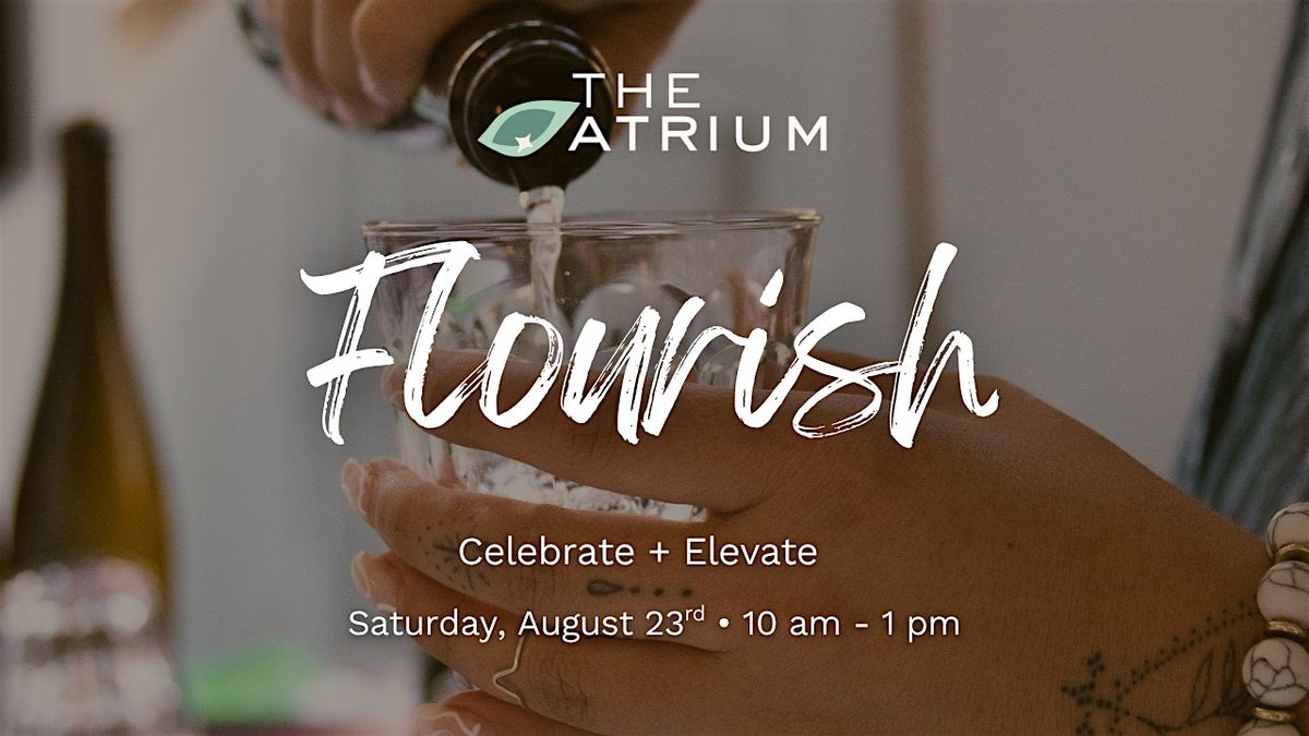 Flourish - Celebrate + Elevate - The Atrium One Year Event