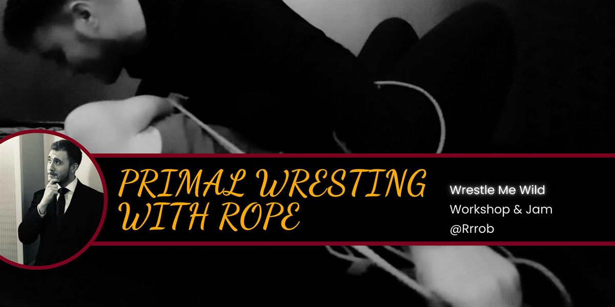 Wrestle Me Wild: Primal Wresting with Rope