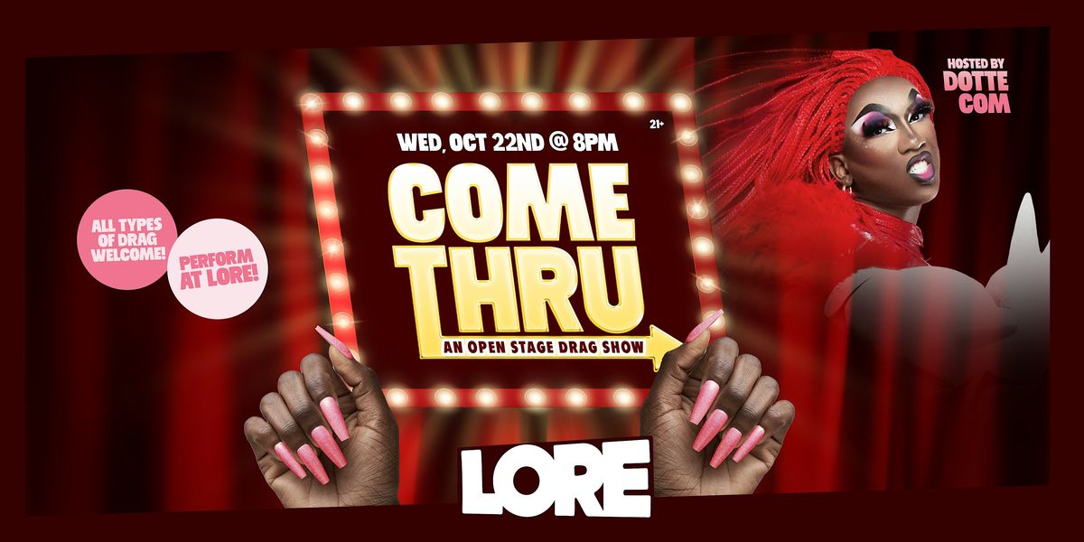 Come Thru! Open Stage Drag Show @ Lore