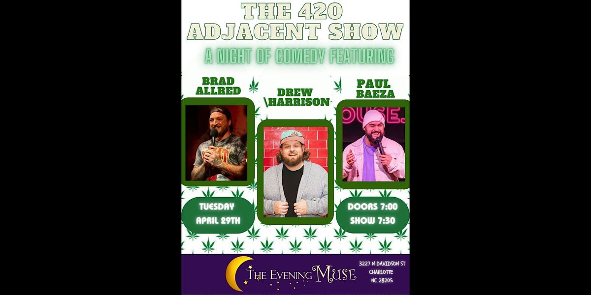 The 420 Adjacent Show - A Night of Comedy (18+)