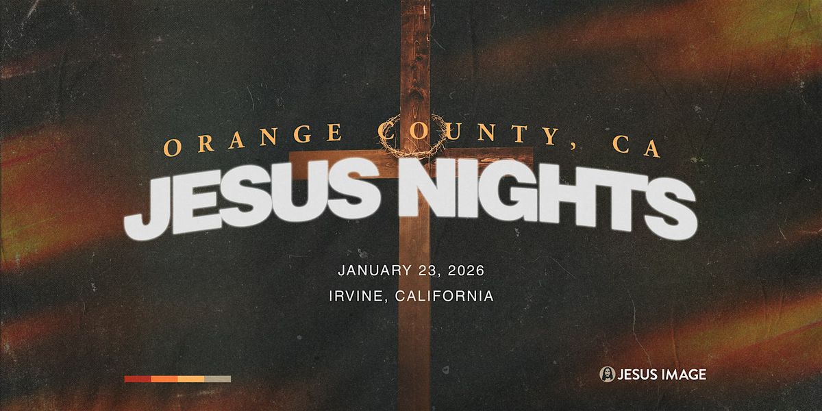 Jesus Nights Orange County, CA | January