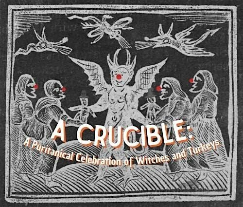 A Crucible: A Puritanical Celebration of Witches and Turkeys