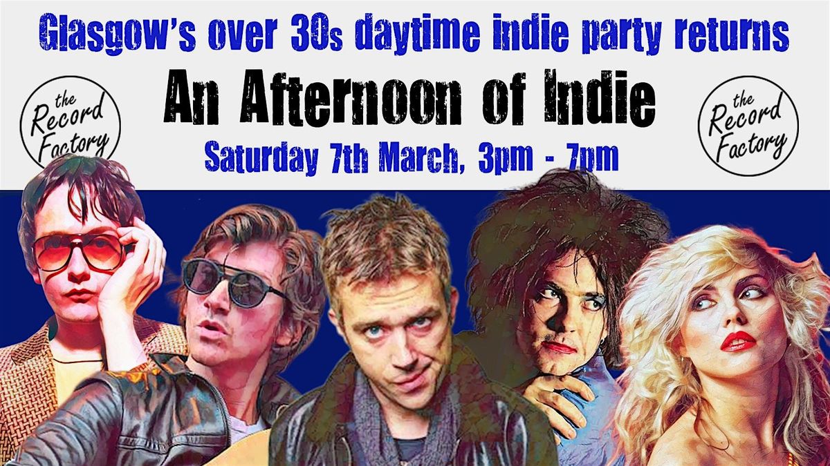 GLASGOW An Afternoon of Indie:  March 7th, 3pm-7pm (Over 30s only)