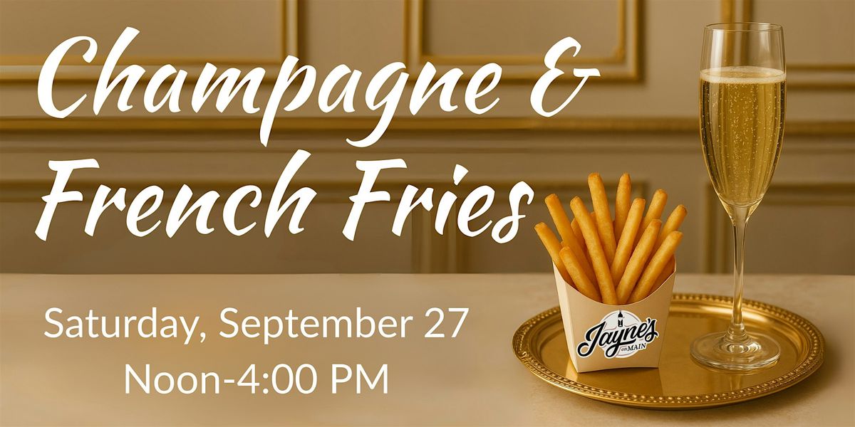 Champagne & French Fries