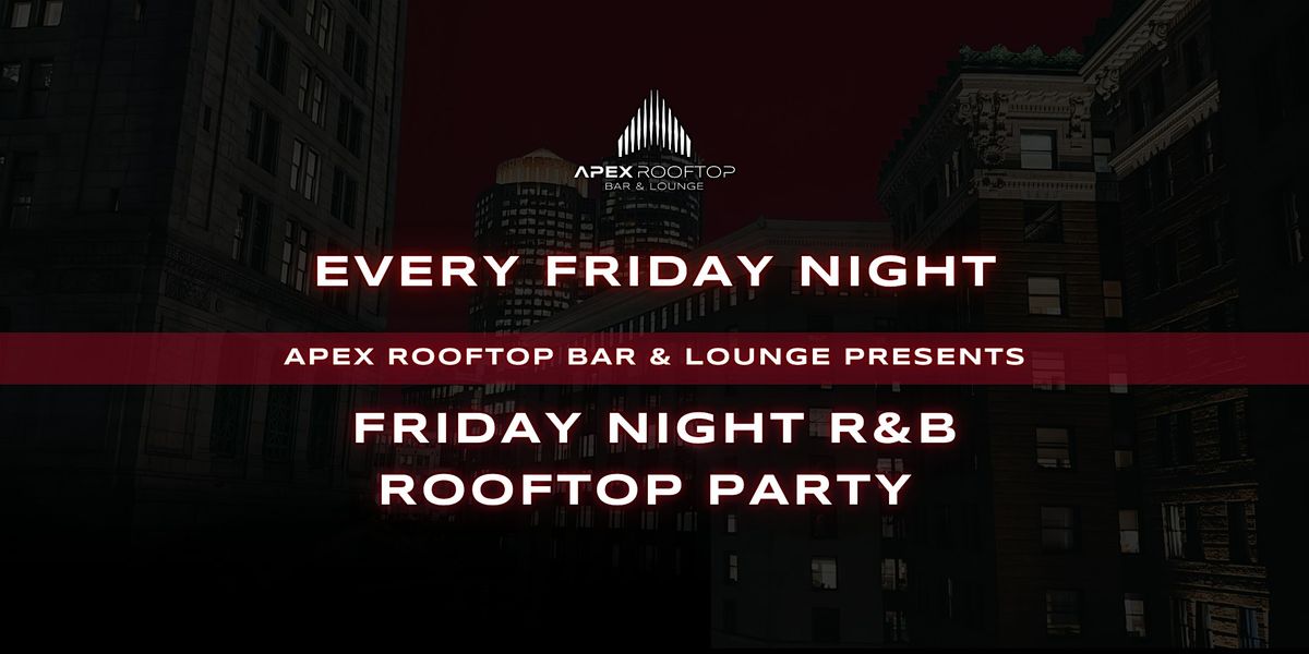 FRIDAY NIGHT R&B ROOFTOP PARTY