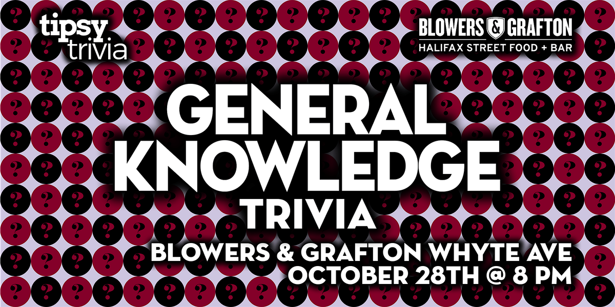 Edmonton: Blowers & Grafton Whyte - General Knowledge Trivia - Oct 28, 8pm