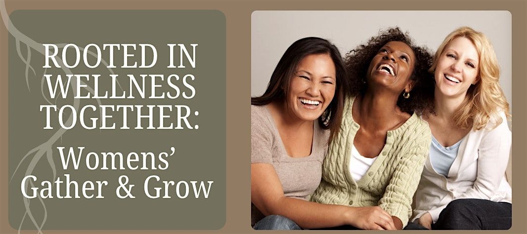 Womens' Gather & Grow: Emotional Wellness & Support Gathering for 30-50s.