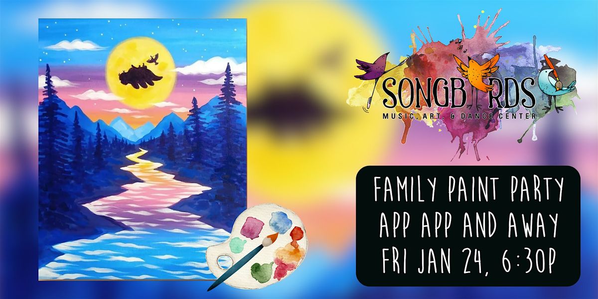 Family Paint Party at Songbirds- App App and Away