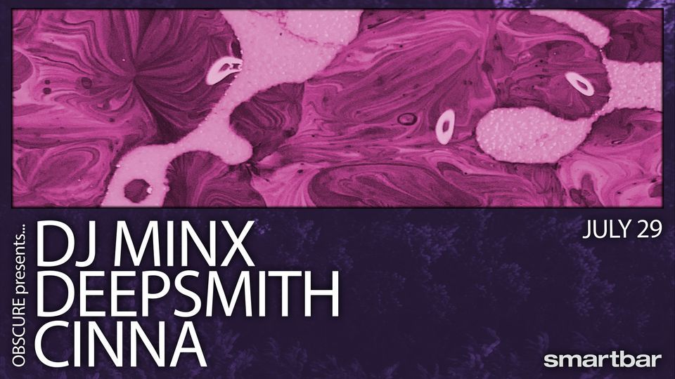 Obscure presents DJ Minx * Deepsmith * Cinna