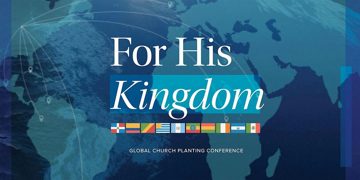 For His Kingdom | Global Church Planting Conference