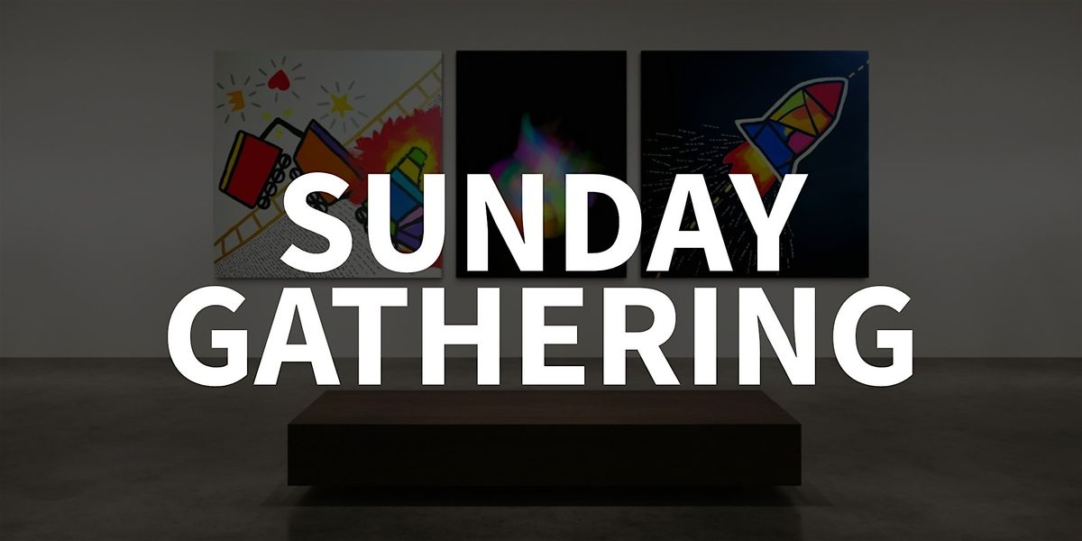 Sunday Gathering: Creative Workshop + Community Celebration