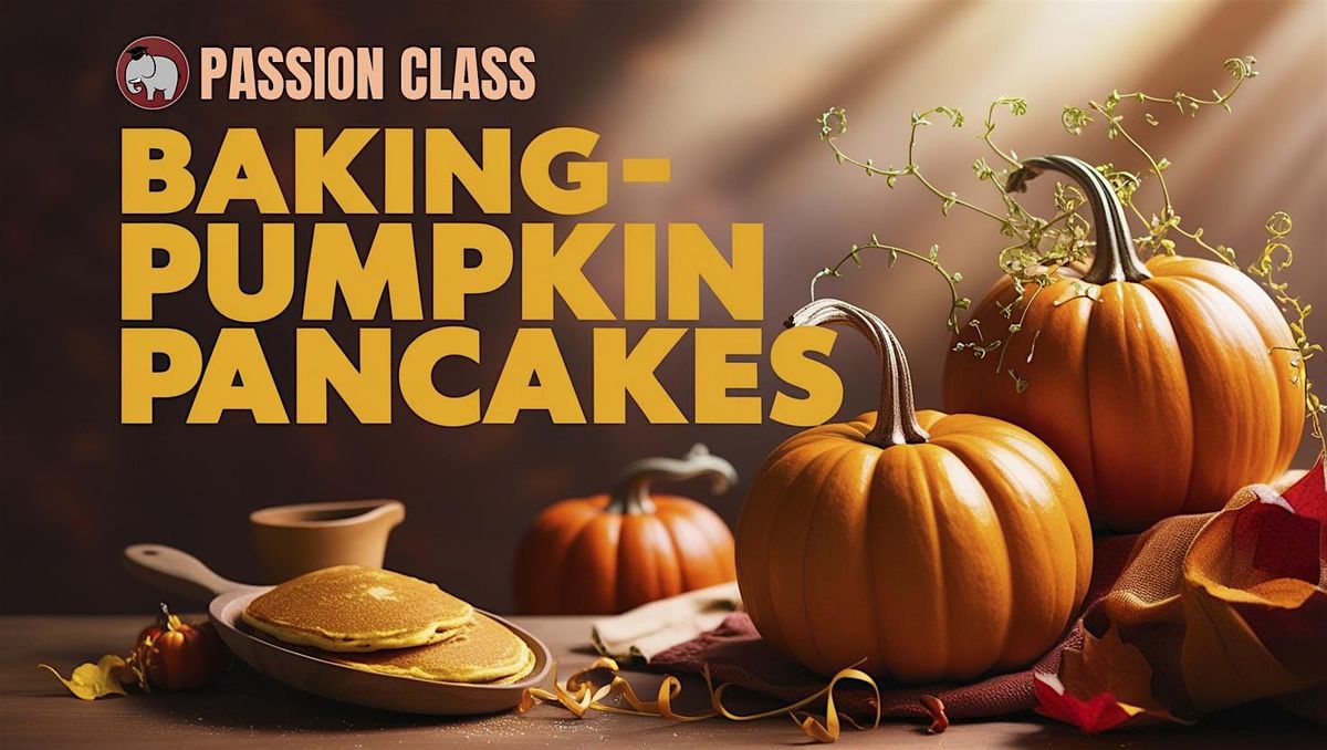 Sample PassionClass: Baking- Pumpkin Pancakes