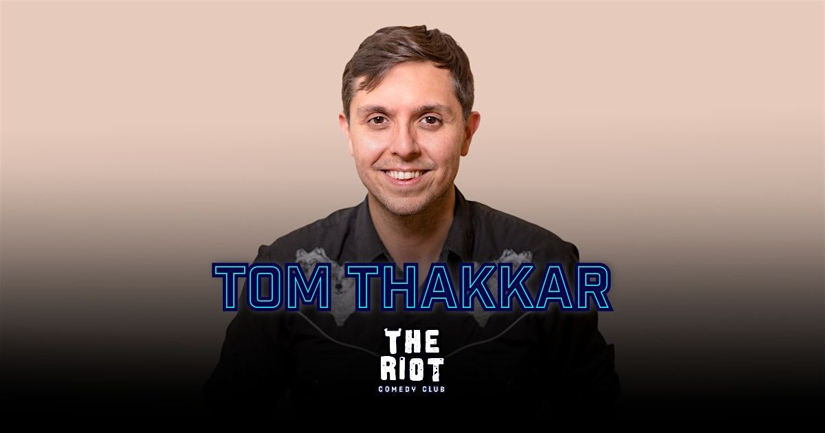 The Riot Comedy Club presents Tom Thakkar (Tonight Show, Comedy Central)