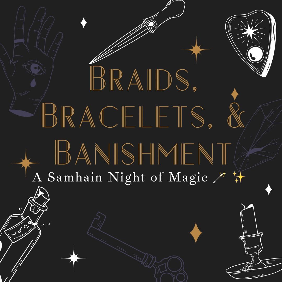 Braids, Bracelets, and Banishment: A Samhain Night of Magic \ud83e\ude84 \u2728 