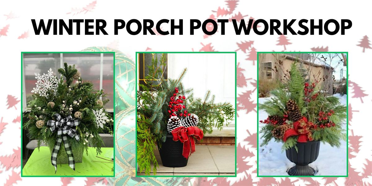 Winter Porch Pot Workshop