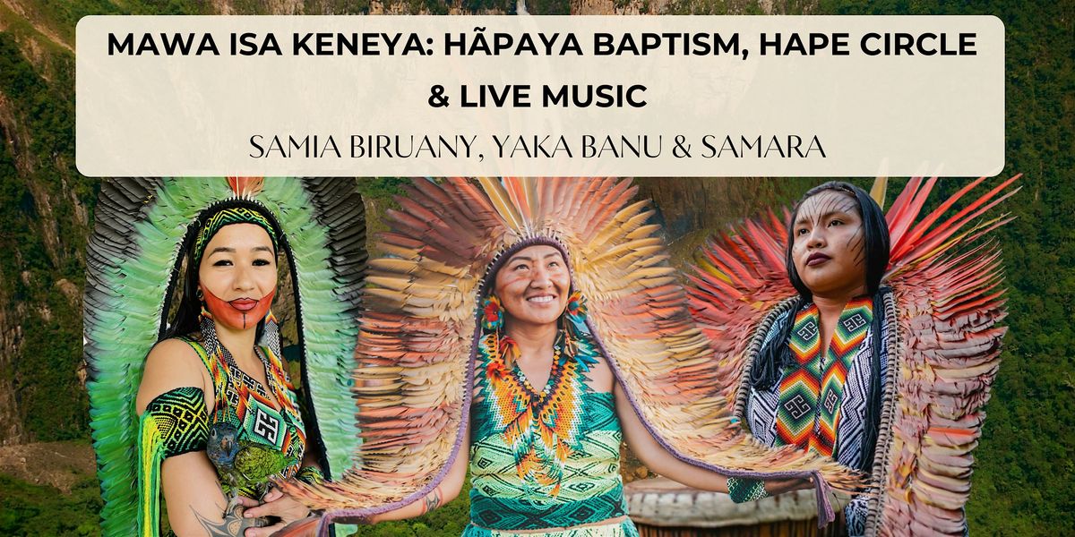 Meet the Huni Kuin Women: H\u00e3paya Baptism, Hap\u00e9 and Live Music