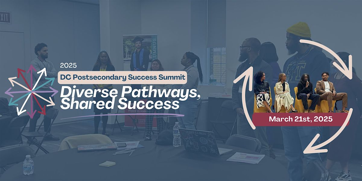 2025 DC Postsecondary Success Summit: Diverse Pathways, Shared Success