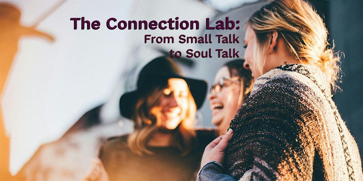 The Connection Lab: From Small Talk to Soul Talk