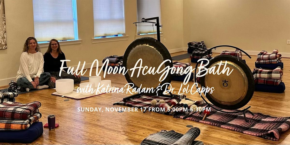 Full Moon AcuGong Bath with Katrina Radam & Dr. Lola Capps