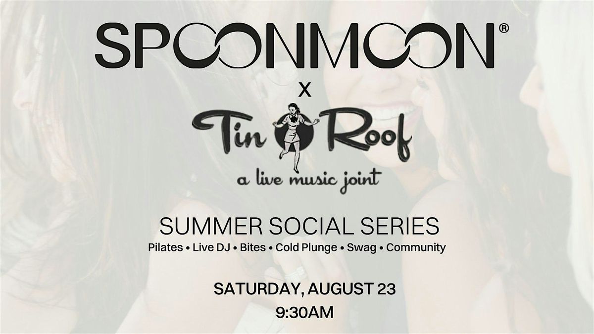 \u2600\ufe0f SpoonMoon x Tin Roof Summer Social\u2600\ufe0f