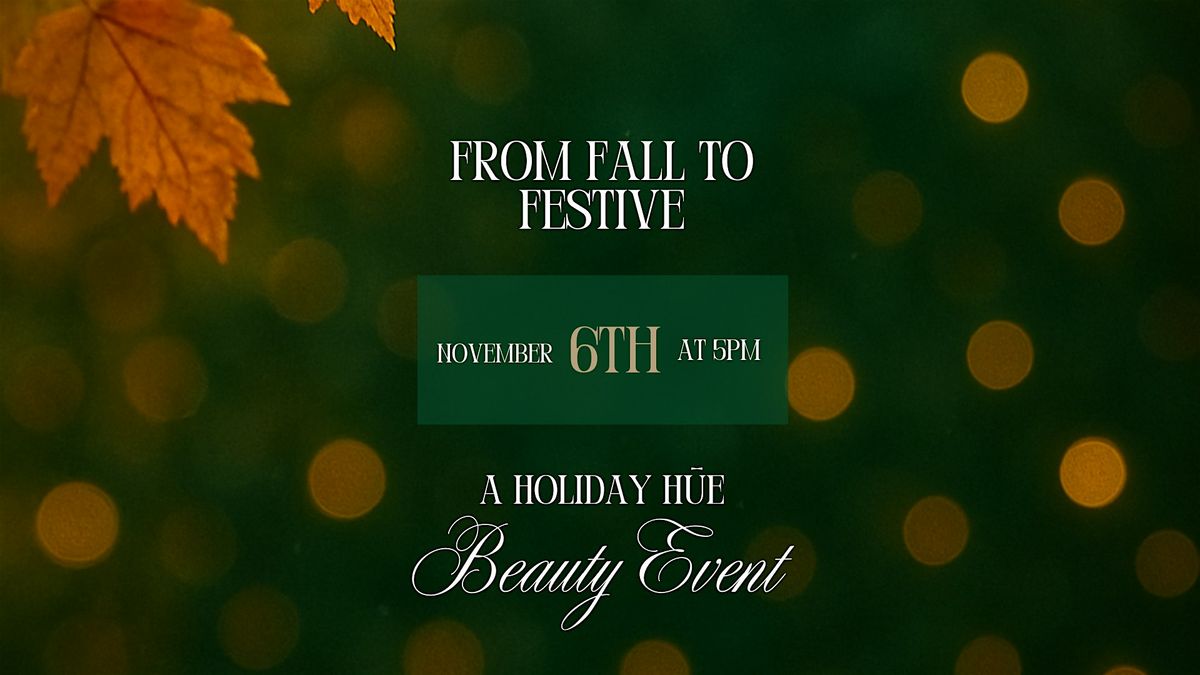 From Fall to Festive - A H\u016be Holiday Beauty Event
