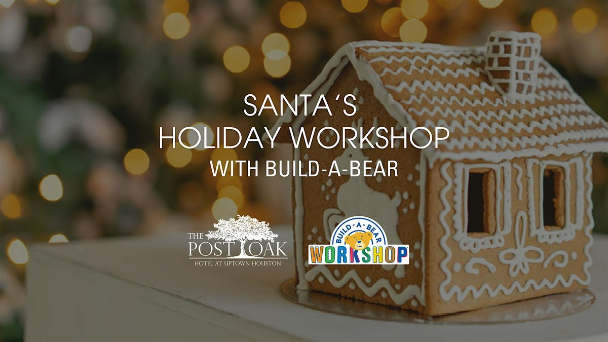 Santa's Holiday Workshop with Build-A-Bear at The Post Oak Hotel