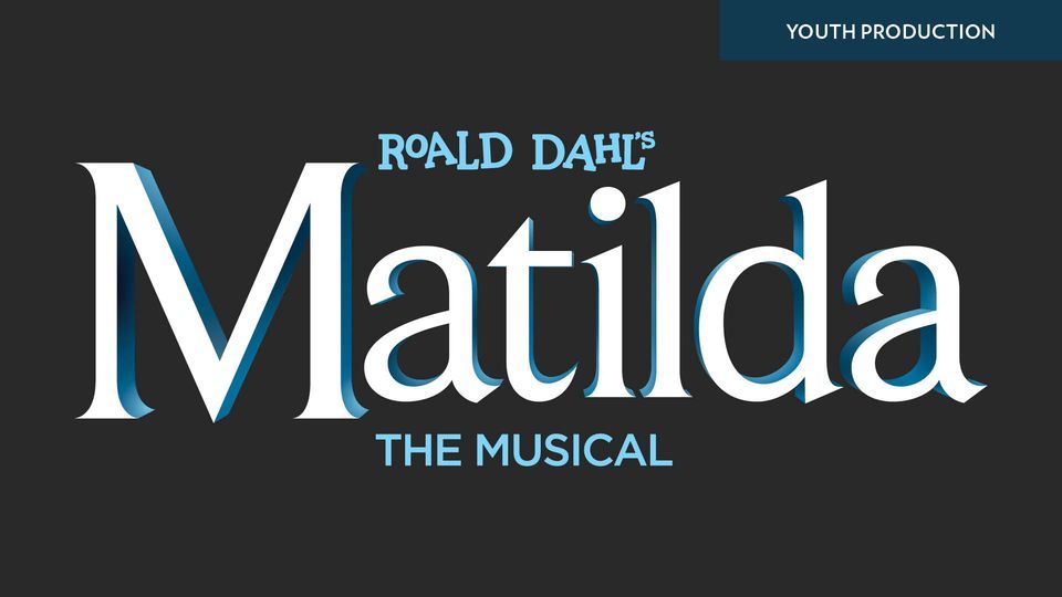 Youth Theater Production - Roald Dahl's Matilda The Musical