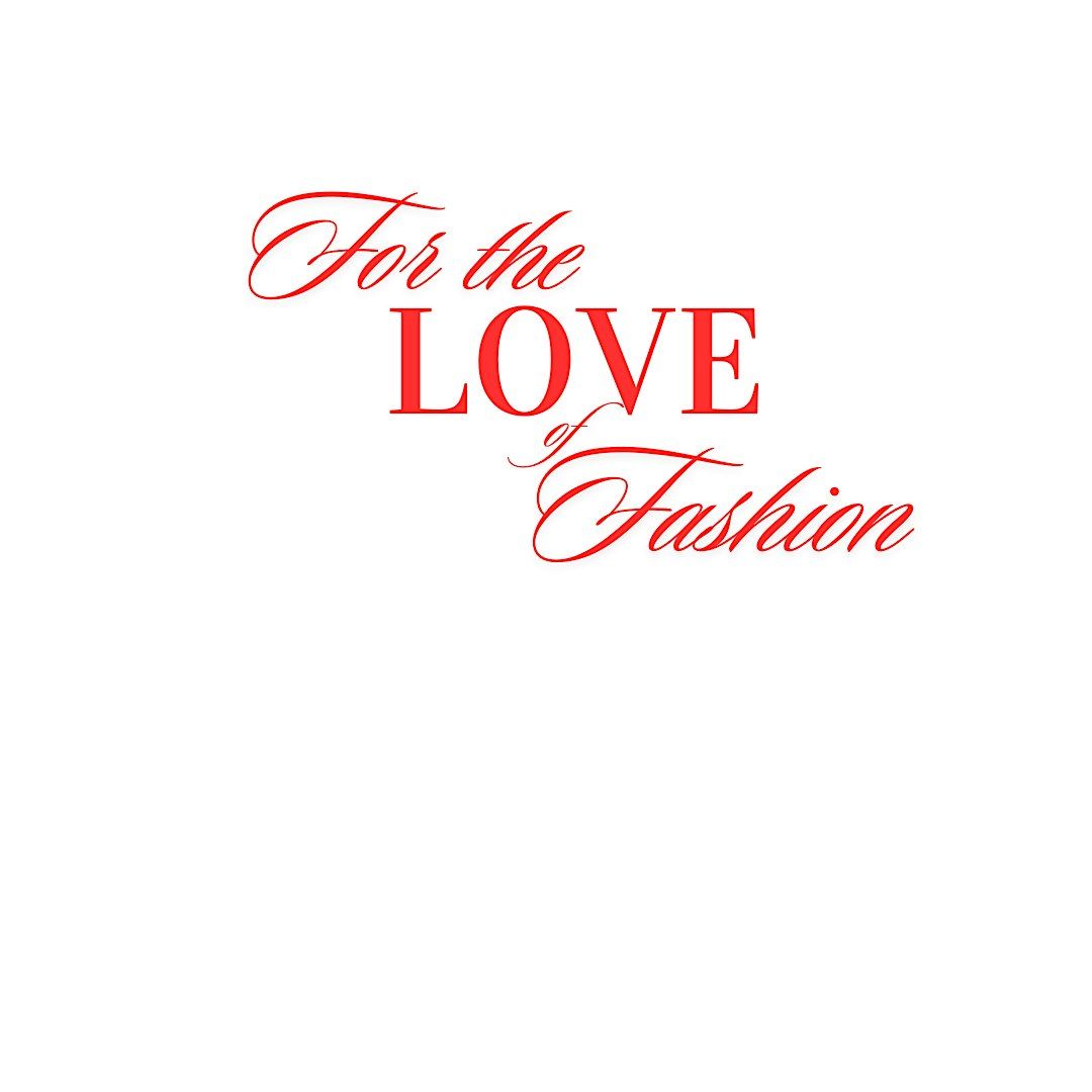 For the Love of FASHION