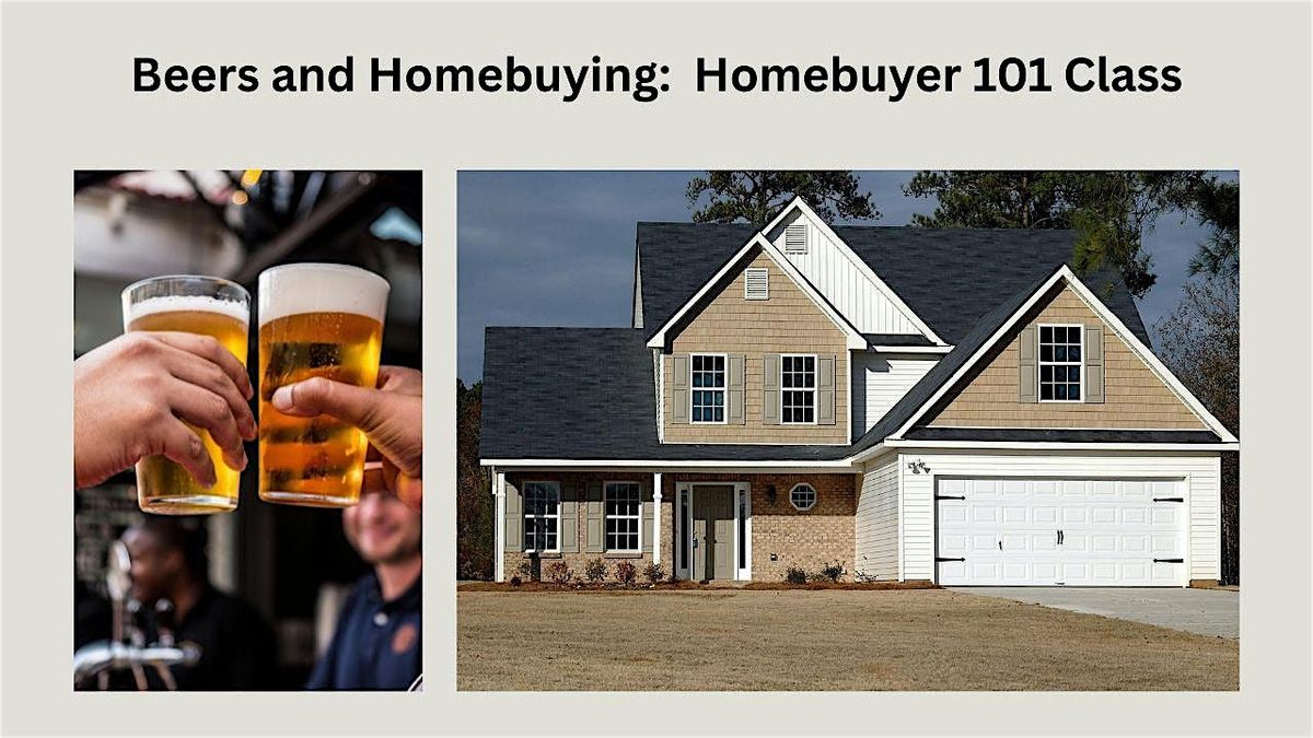 Beers and Homebuying:  Homebuyer 101 Class